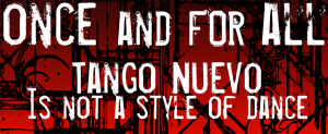 Once and for all: Tango Nuevo is NOT a style of dance